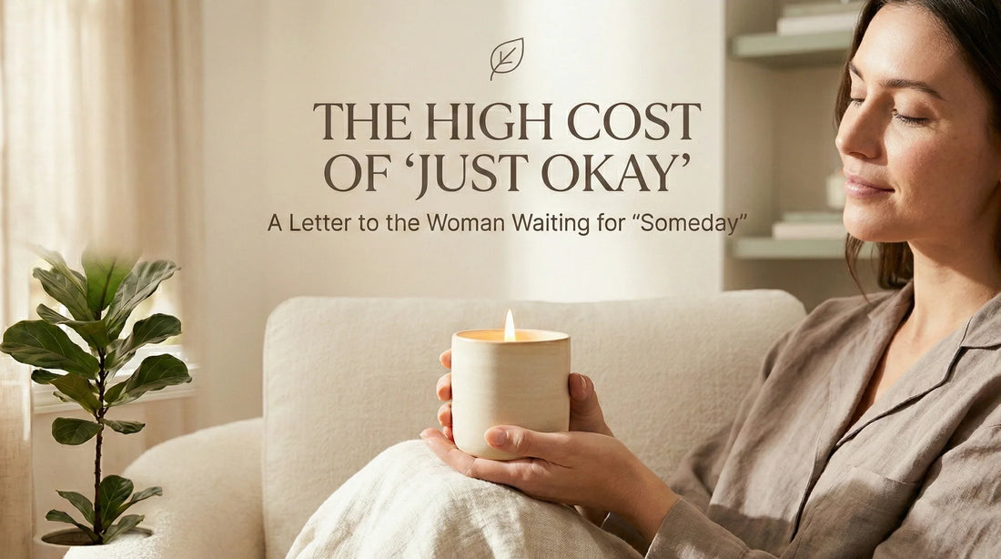 The High Cost of "Just Okay": A Letter to the Woman Waiting for "Someday"